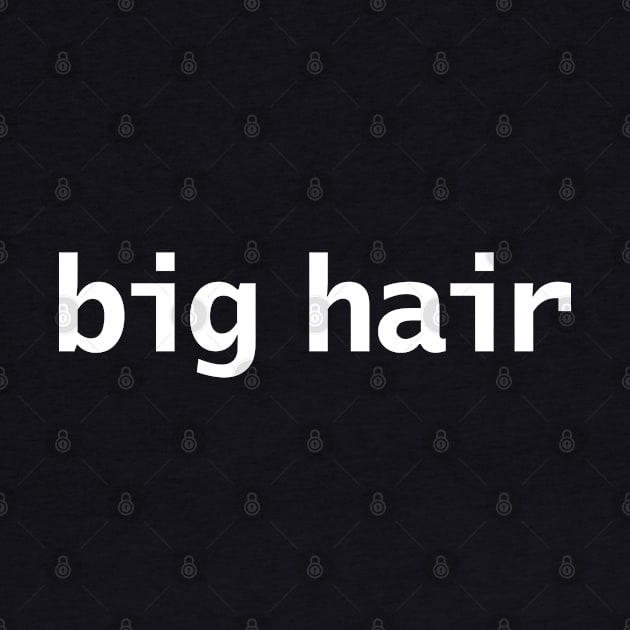 Big Hair Minimal Typography White Text by ellenhenryart